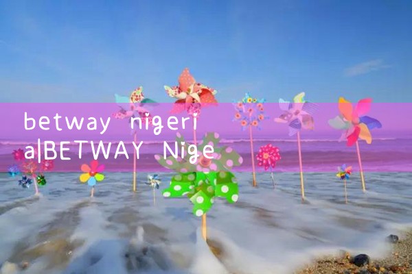 betway nigeria|Play8|fun88|m88|w88