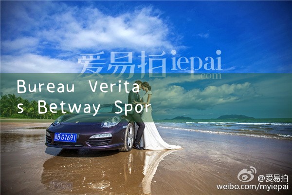Bureau Veritas Betway กีฬาหน้าเว็บ|Play8|fun88|m88|w88